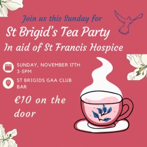 Join us for St Brigids Tea Party in aid of Hospice,Sunday 17th Nov 3 to 5pm